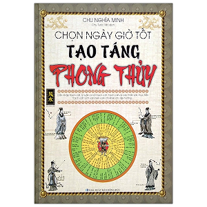 Chọn Ngày Giờ Tốt Tạo Táng Phong Thủy - Chu Nghĩa Minh