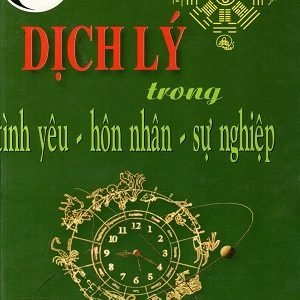 Dịch Lý Trong Tình Yêu Hôn Nhân Sự Nghiệp - Vũ Đình Chỉnh