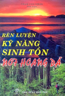 Rèn Luyện Kỹ Năng Sinh Tồn Nơi Hoang Dã - Phạm Văn Nhân