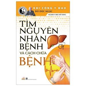 Khí Công Y Đạo Tìm Nguyên Nhân Và Cách Chữa Bệnh - Đỗ Đức Ngọc