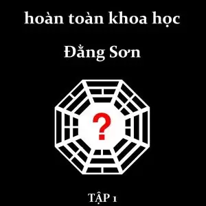 Kinh dịch hoàn toàn khoa học - Đằng Sơn | Tập 1: thuyết âm dương và ý nghĩa 64 quẻ