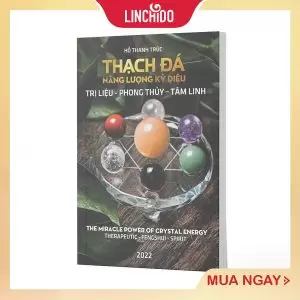 Thạch Đá Năng Lượng Kỳ Diệu (Trị Liệu Tâm Linh Phong Thủy) - Hồ Thanh Trúc