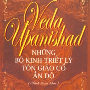 Veda Upanishad Những Bộ Kinh Triết Lý Tôn Giáo Cổ Ấn Độ