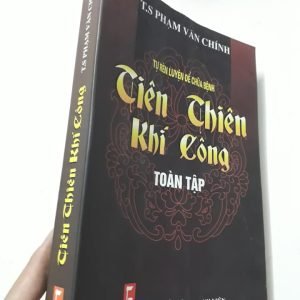 Tiên Thiên Khí Công Toàn Tập (Tự Rèn Luyện Để Chữa Bệnh) - TS. Phạm Văn Chính