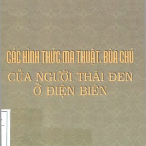 Các Hình Thức Ma Thuật Bùa Chú Của Người Thái Đen Ở Điện Biên - Lương Thị Đại