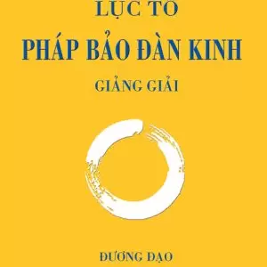 Lục Tổ Pháp Bảo Đàn Kinh Giảng Giải - Đương Đạo Thiện Tri Thức