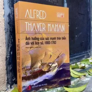 Ảnh Hưởng Của Sức Mạnh Trên Biển Đối Với Lịch Sử 1660-1783 - Alfred Thayer Mahan