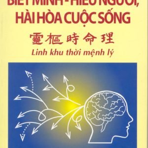 Biết Mình Hiểu Người, Hài Hòa cuộc Sống (Linh Khu Thời Mệnh Lý) - Lê Hưng