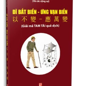 Dĩ Bất Biến Ứng Vạn Biến (Giải Mã Tam Tài Quẻ Dịch) - Lê Hưng VKD