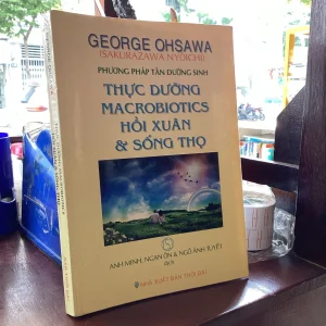 Phương Pháp Tân Dưỡng Sinh Thức Dưỡng Maceobiotics Hồi Xuân và Sống Thọ - George Ohsawa
